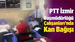 PTT İzmir Başmüdürlüğü Çalışanları Kan Bağışında Bulundu