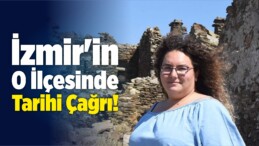 İzmir’in O İlçesinde Tarihi Çağrı!
