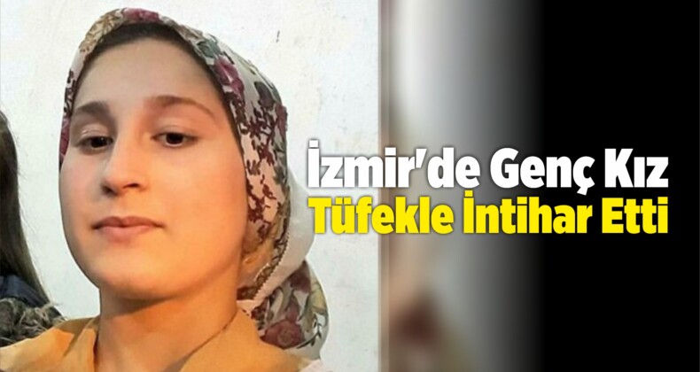 İzmir’de Genç Kız Tüfekle İntihar Etti