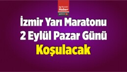 İzmir Yarı Maratonu 2 Eylül Pazar Günü Koşulacak