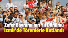 Zafer Bayramı’nın Yıl Dönümü İzmir’de Törenlerle Kutlandı