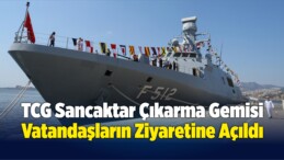 TCG Sancaktar Çıkarma Gemisi Vatandaşların Ziyaretine Açıldı