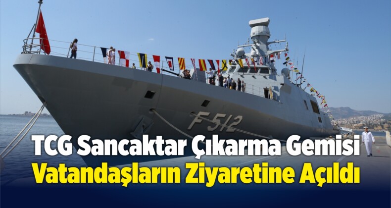 TCG Sancaktar Çıkarma Gemisi Vatandaşların Ziyaretine Açıldı