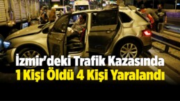 İzmir’deki Trafik Kazasında 1 Kişi Öldü 4 Kişi Yaralandı