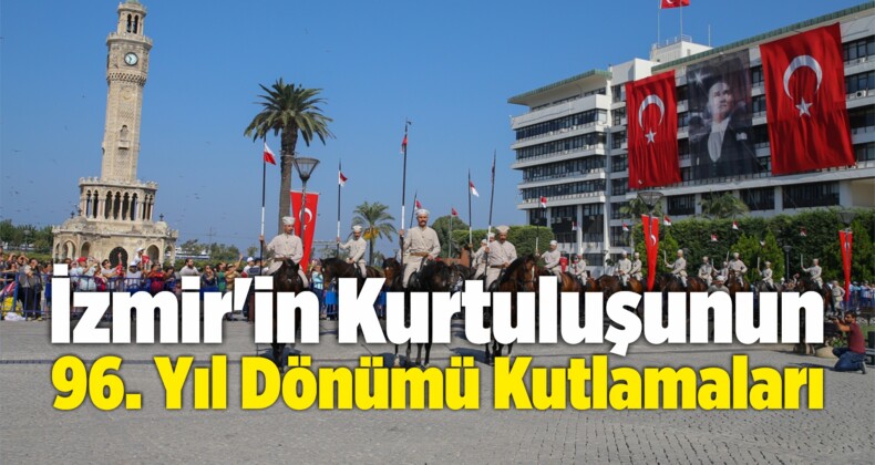 İzmir’in Düşman İşgalinden Kurtuluşunun 96. Yıl Dönümü Kutlamaları
