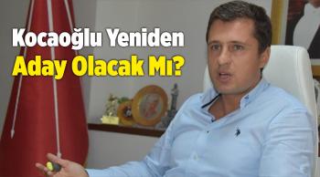 Kocaoğlu Yeniden Aday Olacak Mı?
