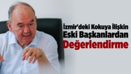 İzmir’deki Kötü Kokuya İlişkin Eski Başkanlardan Değerlendirme