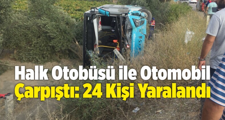 Halk Otobüsü ile Otomobil Çarpıştı: 24 Kişi Yaralandı