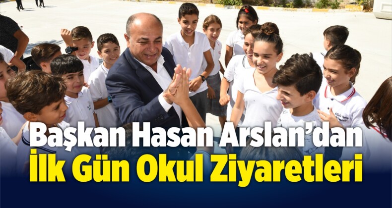 Başkan Hasan Arslan’dan İlk Gün Okul Ziyaretleri