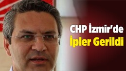 CHP İzmir’de İpler Gerildi