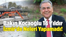 Bakın Aziz Kocaoğlu 14 Yıldır İzmir’de Neleri Yapamadı!