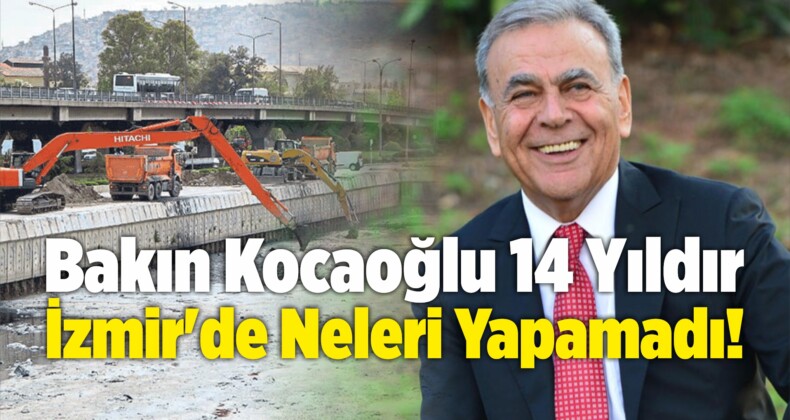 Bakın Aziz Kocaoğlu 14 Yıldır İzmir’de Neleri Yapamadı!