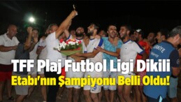 TFF Plaj Futbol Ligi Dikili Etabı’nın Şampiyonu Belli Oldu!