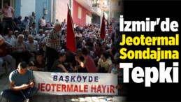 İzmir’de Jeotermal Sondajına Tepki