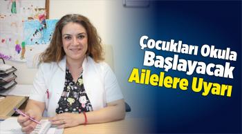 Çocukları Okula Başlayacak Ailelere Uyarı