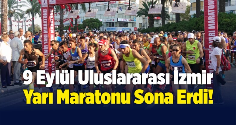 9 Eylül Uluslararası İzmir Yarı Maratonu Sona Erdi!