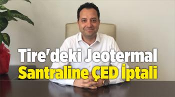 Tire’deki Jeotermal Santraline ÇED İptali