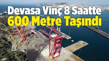 Devasa Vinç 8 Saatte 600 Metre Taşındı
