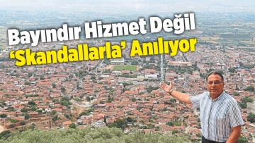 Bayındır Hizmet Değil ‘Skandallarla’ Anılıyor