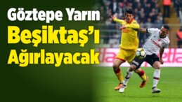 Göztepe Yarın Beşiktaş’ı Ağırlayacak