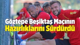 Göztepe Beşiktaş Maçının Hazırlıklarını Sürdürdü