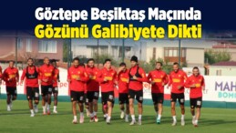 Göztepe Beşiktaş Maçında Gözünü Galibiyete Dikti