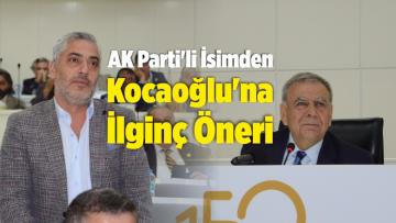 AK Parti’li İsimden Kocaoğlu’na İlginç Öneri