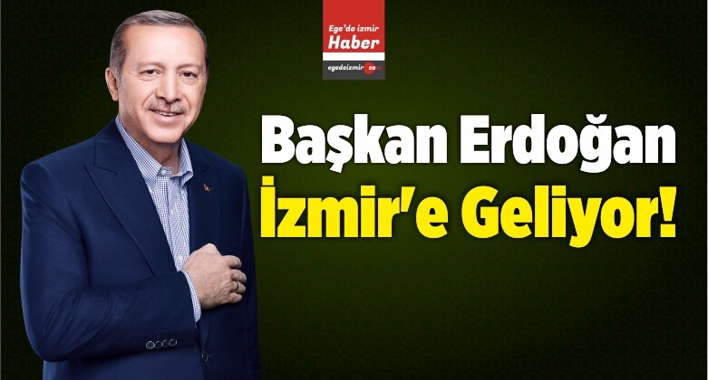 Başkan Erdoğan İzmir’e Geliyor