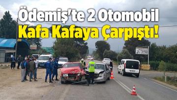 Ödemiş’te 2 Otomobil Kafa Kafaya Çarpıştı!