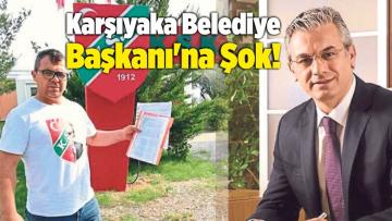 Karşıyaka Belediye Başkanı’na Şok!