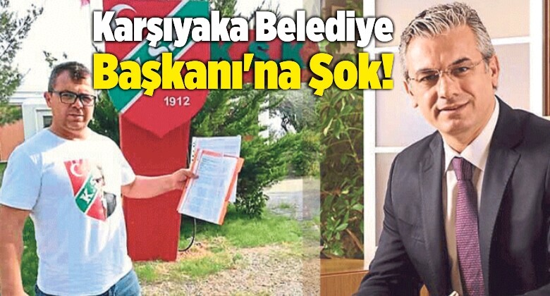 Karşıyaka Belediye Başkanı’na Şok!
