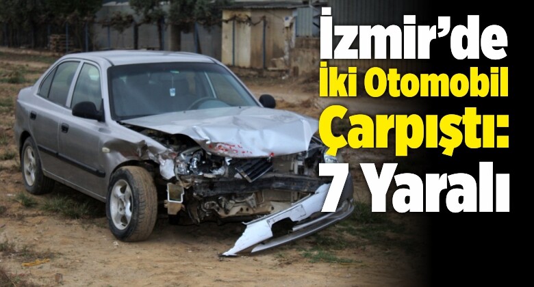 İzmir’de İki Otomobil Çarpıştı: 7 Yaralı