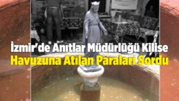 İzmir’de Anıtlar Müdürlüğü Kilise Havuzuna Atılan Paraları Sordu