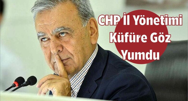 CHP İl Yönetimi Küfüre Göz Yumdu