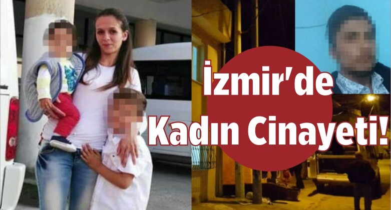 İzmir’de Kadın Cinayeti!