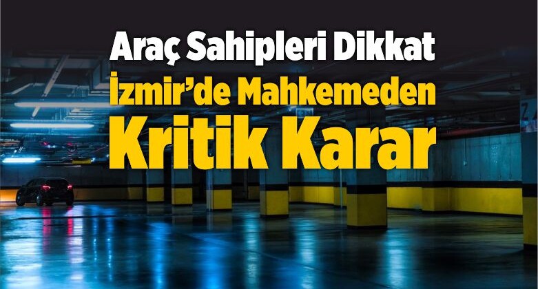 Araç Sahipleri Dikkat İzmir’de Mahkemeden Kritik Karar