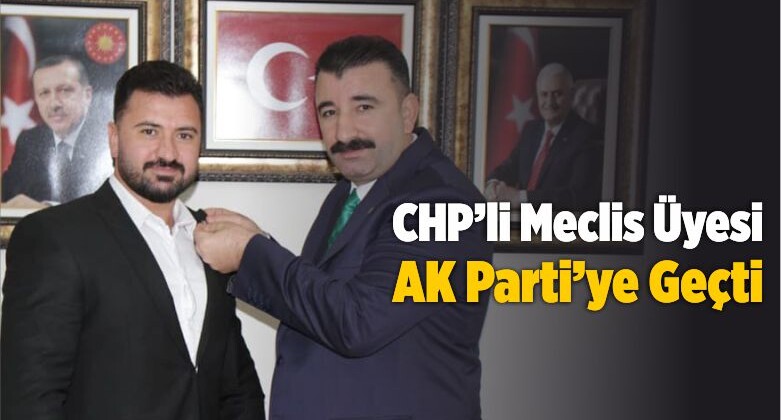 CHP’li Meclis Üyesi AK Parti’ye Geçti