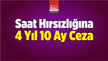 Saat Hırsızlığına 4 Yıl 10 Ay Ceza