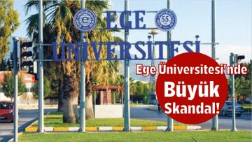 Ege Üniversitesi’nde Büyük Skandal!