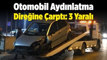 Otomobil Aydınlatma Direğine Çarptı: 3 Yaralı
