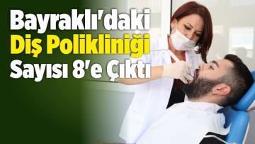 Bayraklı’daki Diş Polikliniği Sayısı 8’e Çıktı