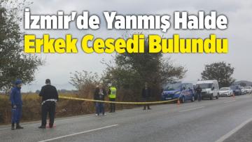 İzmir’de Yanmış Halde Erkek Cesedi Bulundu