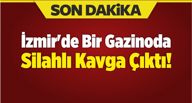 İzmir’de Bir Gazinoda Silahlı Kavga Çıktı!