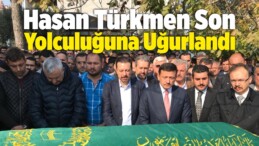 Hasan Türkmen Son Yolculuğuna Uğurlandı