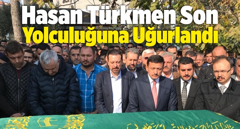 Hasan Türkmen Son Yolculuğuna Uğurlandı