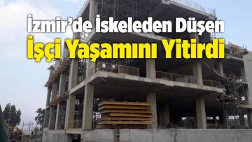 İzmir’de İskeleden Düşen İşçi Yaşamını Yitirdi