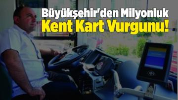 Büyükşehir’den Milyonluk Kent Kart Vurgunu!