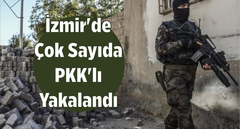 İzmir’de Çok Sayıda PKK’lı Yakalandı