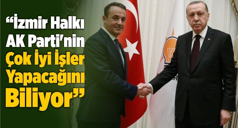“İzmir Halkı AK Parti’nin Başarılı Olacağını Ve Çok İyi İşler Yapacağını Biliyor”