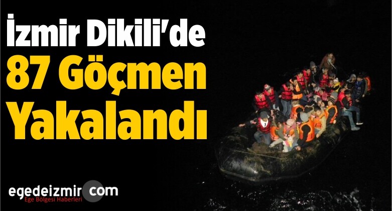 İzmir Dikili’de 87 Göçmen Yakalandı